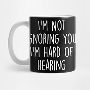 I'm Not Ignoring You I'm Hard Of Hearing Funny Deaf ASL Mug